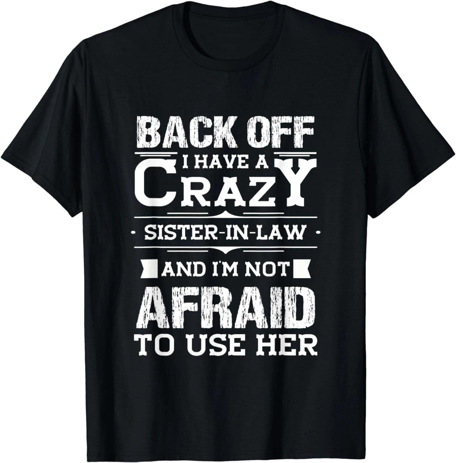 Back Off I Have A Crazy Sister-In-Law Funny Quote Humor Gift Unisex T-Shirt 2XL
Back Off I Have A Crazy Sister-In-Law Funny Quote Humor Gift Unisex T-Shirt 2XL