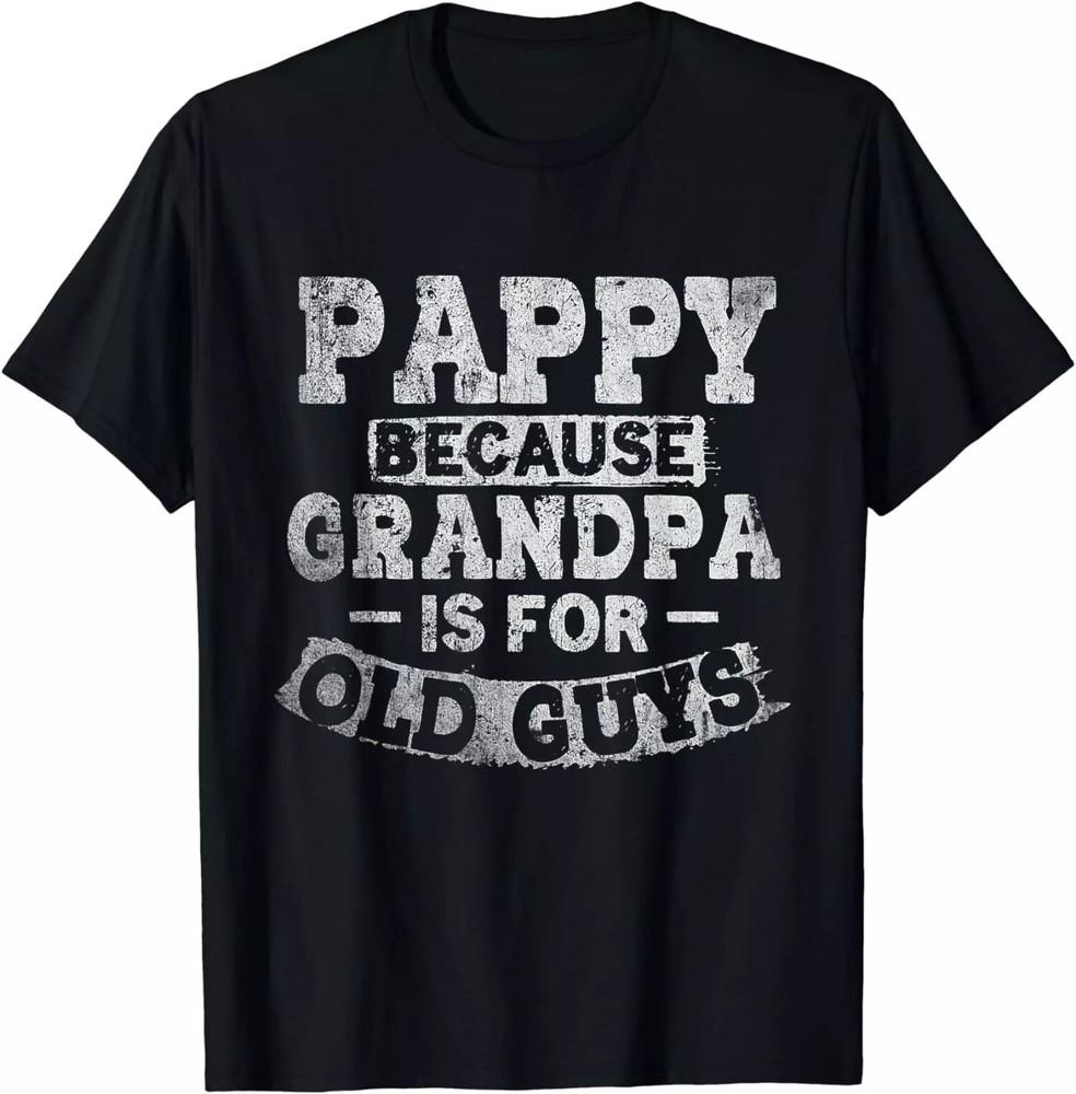 Pappy Because Grandpa Is For Old Guys Fathers Day Gift Unisex T-Shirt S-4XL 4XL
Pappy Because Grandpa Is For Old Guys Fathers Day Gift Unisex T-Shirt S-4XL 4XL