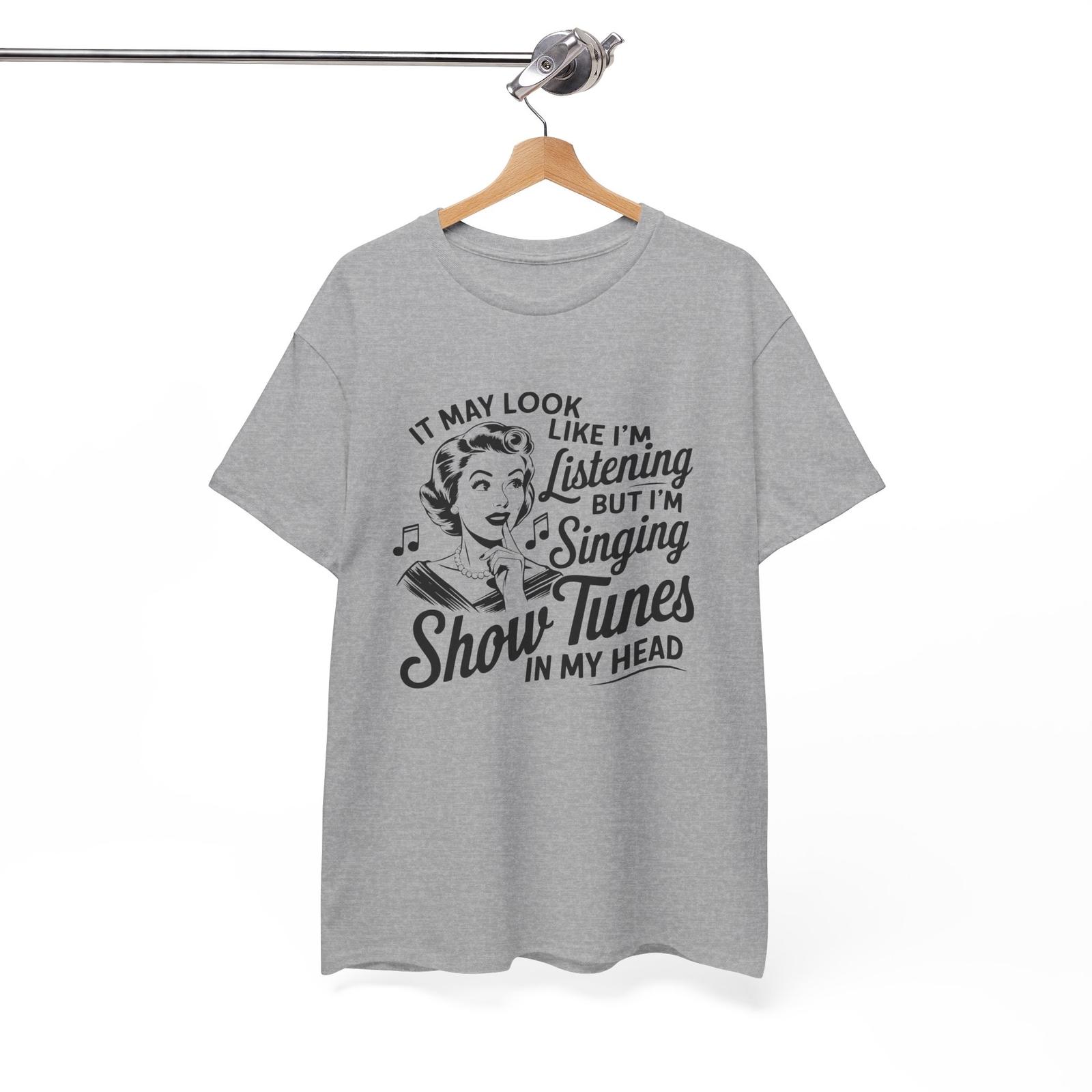 Funny Shirt - It May Look Like Im Listening But Im Singing Show Tunes In My Head Unisex T-Shirt XXXL
Funny Shirt - It May Look Like Im Listening But Im Singing Show Tunes In My Head Unisex T-Shirt XXXL