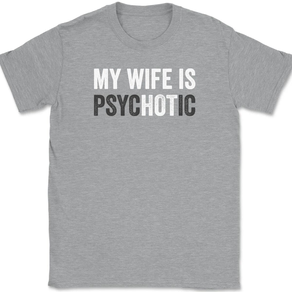 MY WIFE IS PSYCHOTIC Unisexs T Shirt Women Tee Summer Spring Novelty Streetwear Cotton Top Funny Humor Joke Novelty 4XL
MY WIFE IS PSYCHOTIC Unisexs T Shirt Women Tee Summer Spring Novelty Streetwear Cotton Top Funny Humor Joke Novelty 4XL