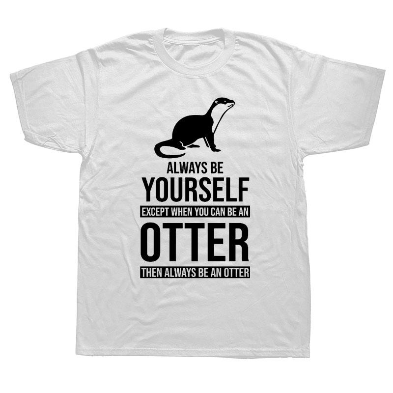 Be Yourself Or Be An Otter Funny T Shirts Men Summer Harajuku Short Sleeve O Neck Streetwear Tshirt Harajuku Tshirt XL
Be Yourself Or Be An Otter Funny T Shirts Men Summer Harajuku Short Sleeve O Neck Streetwear Tshirt Harajuku Tshirt XL