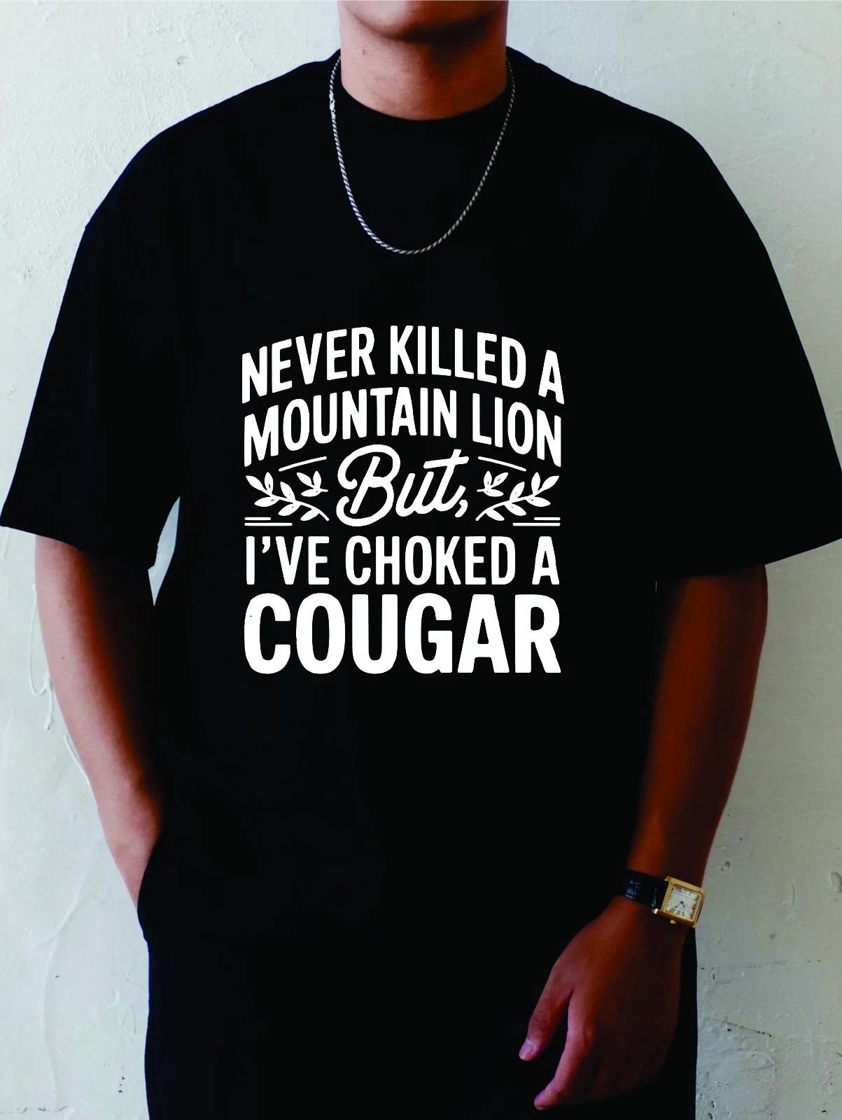 Never Killed A Mountain Lion But I ve Choked A Cougar Men s Unisex Tee T-Shirt S
Never Killed A Mountain Lion But I ve Choked A Cougar Men s Unisex Tee T-Shirt S
