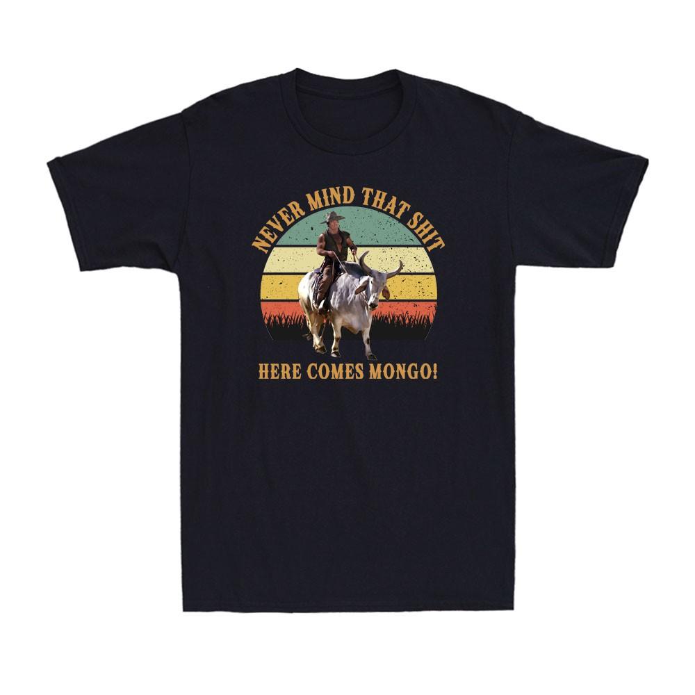 Never Mind That Sh*t Here Comes Mongo Funny Saddles Quote Vintage Men s T-Shirt Unisex T-Shirt XXL
Never Mind That Sh*t Here Comes Mongo Funny Saddles Quote Vintage Men s T-Shirt Unisex T-Shirt XXL