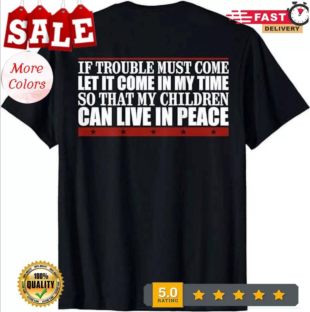 If Trouble Must Come Let It Come In My So That T-Shirt 2XL
If Trouble Must Come Let It Come In My So That T-Shirt 2XL