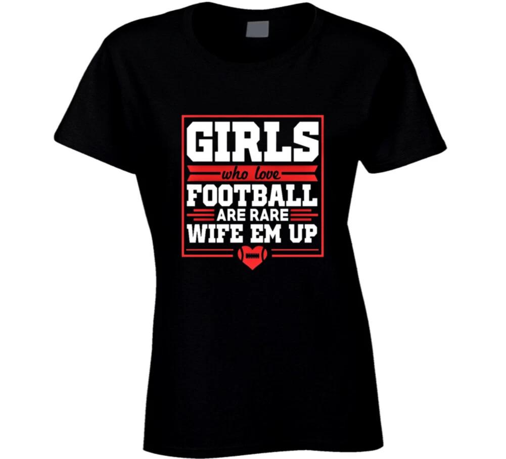 Girls Who Love Football Are Rare Wife Em Up Funny Women Football Fan Gift Nfl L 4XL
Girls Who Love Football Are Rare Wife Em Up Funny Women Football Fan Gift Nfl L 4XL