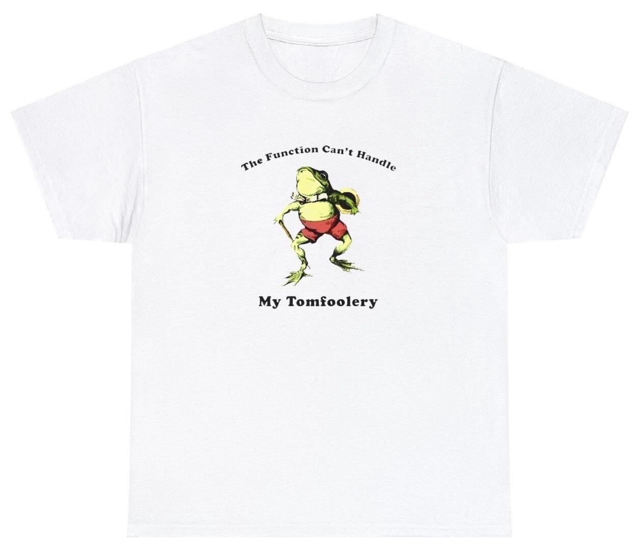 The Function Can t Handle My Tomfoolery T Shirt Funny Frog Meme Sayings Tee M
The Function Can t Handle My Tomfoolery T Shirt Funny Frog Meme Sayings Tee M