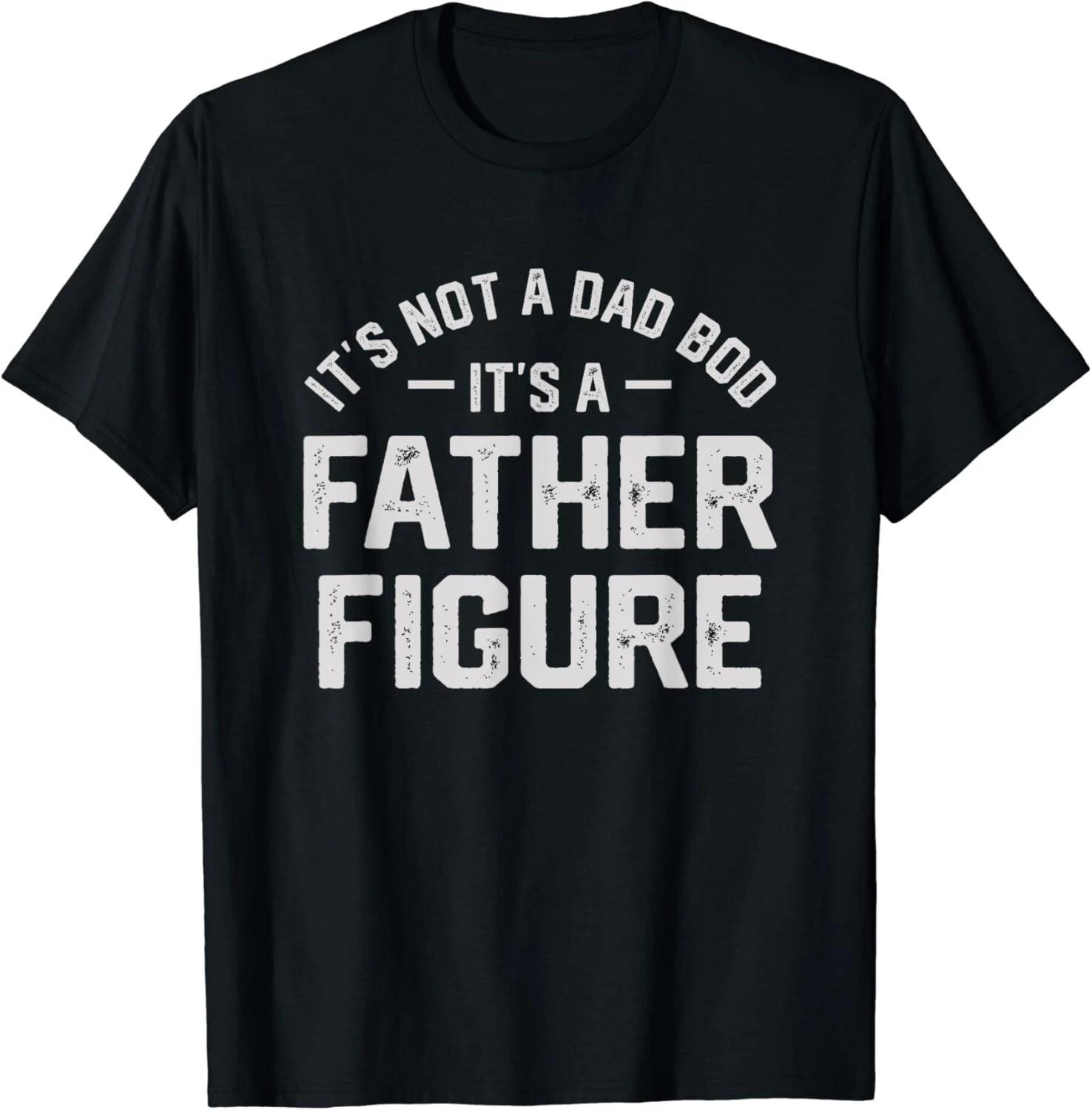 It s Not A Dad Bod It s A Father Figure Father s Day Gift Unisex T-Shirt XL
It s Not A Dad Bod It s A Father Figure Father s Day Gift Unisex T-Shirt XL