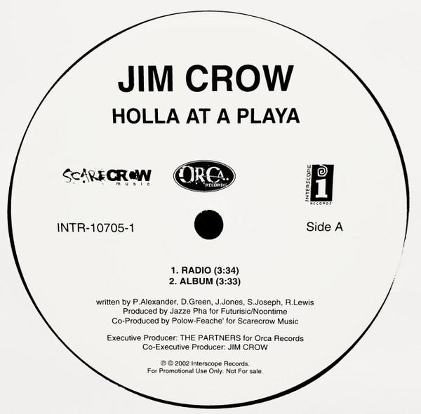 12inch Record JIM CROW - Holla At A Playa INTR107051 Interscope Reco 2002 US Rap & Hip-Hop/R&B Used
12inch Record JIM CROW - Holla At A Playa INTR107051 Interscope Reco 2002 US Rap & Hip-Hop/R&B Used