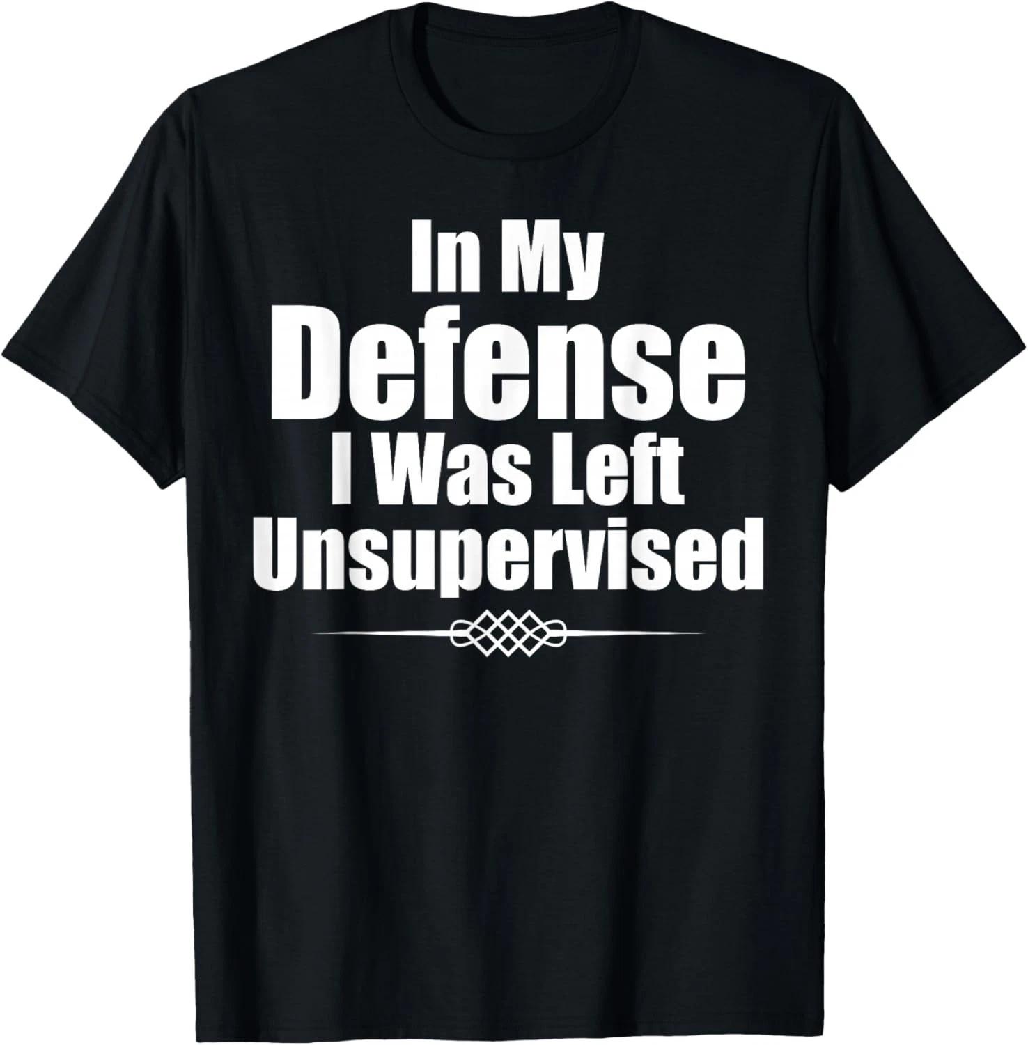 Funny In My Defense I Was Left Unsupervised Gift Unisex T-Shirt L
Funny In My Defense I Was Left Unsupervised Gift Unisex T-Shirt L