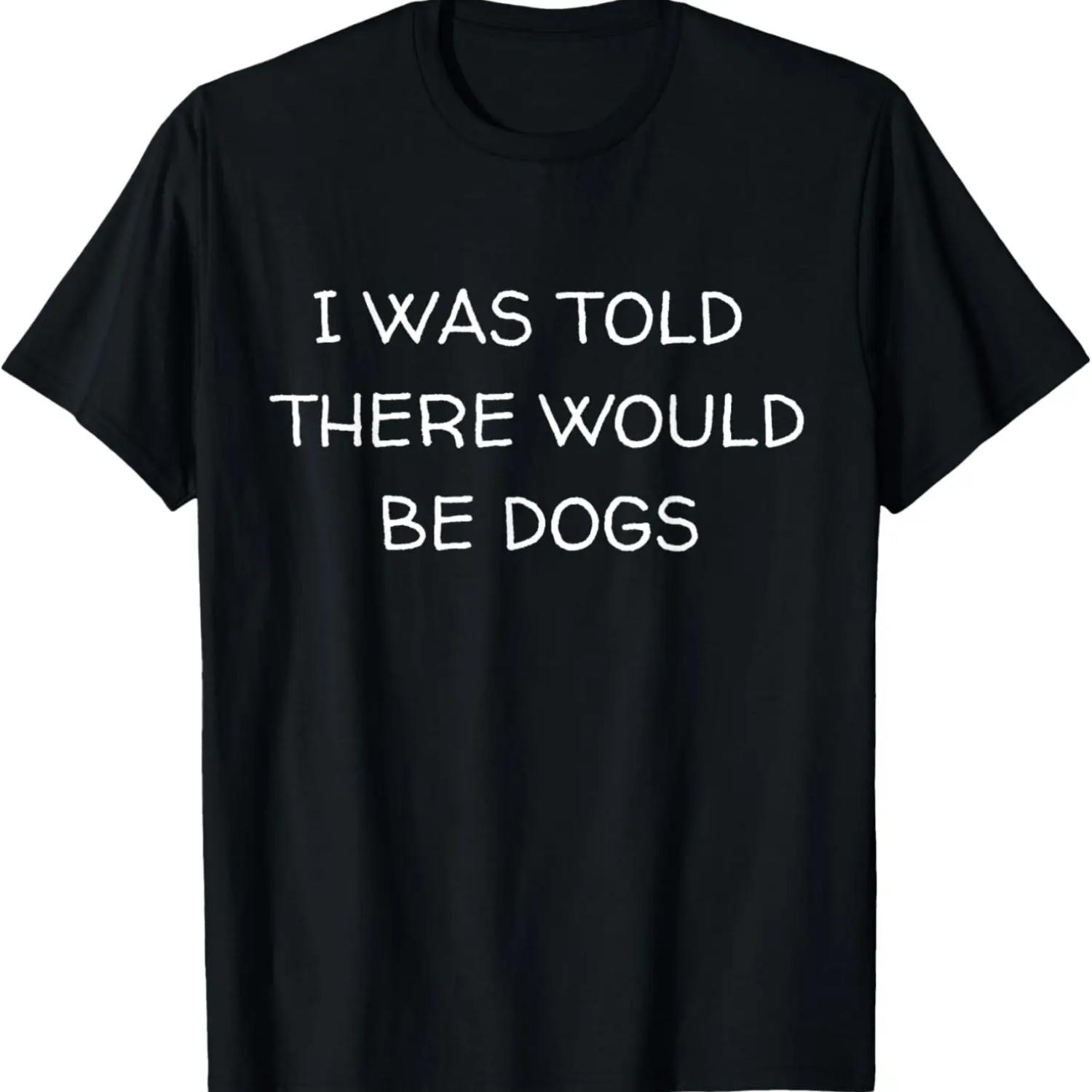 I Was Told There Would Be Dogs Funny Dog Lover Dog Owner T-Shirt XXXXXL чорний
I Was Told There Would Be Dogs Funny Dog Lover Dog Owner T-Shirt XXXXXL чорний