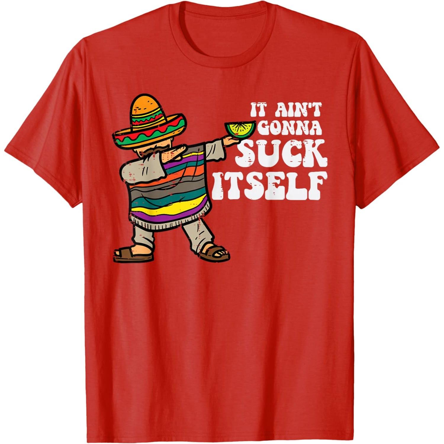 It Aint Gonna Suck Itself Mariachi Funny Cinco De Mayo Graphic Tee Casual Cotton Men TShirt S
It Aint Gonna Suck Itself Mariachi Funny Cinco De Mayo Graphic Tee Casual Cotton Men TShirt S
