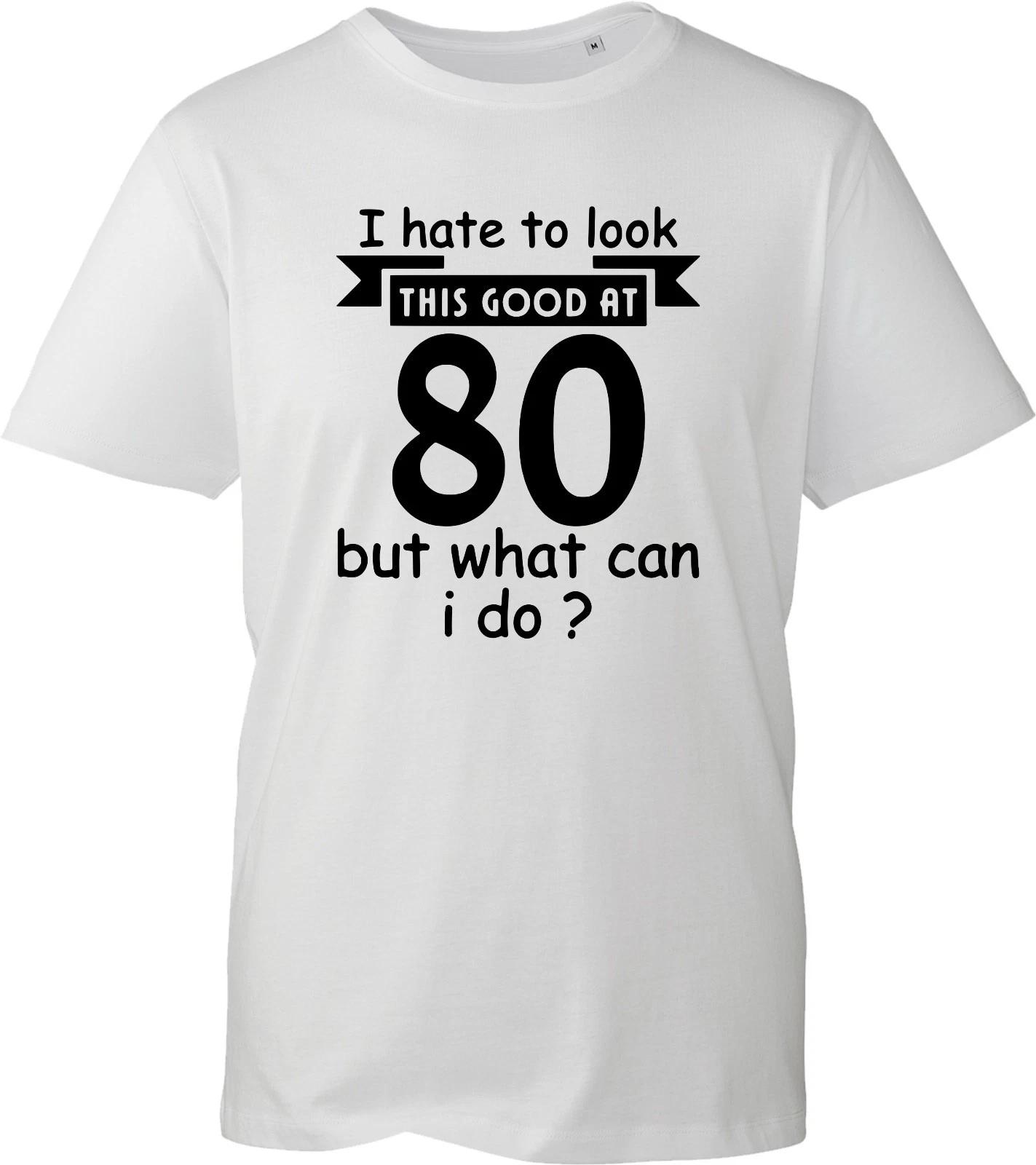 Funny Bithday Gift Men s Shirt I Have To Look This Good At 80 Years Unisex Top 2XL
Funny Bithday Gift Men s Shirt I Have To Look This Good At 80 Years Unisex Top 2XL
