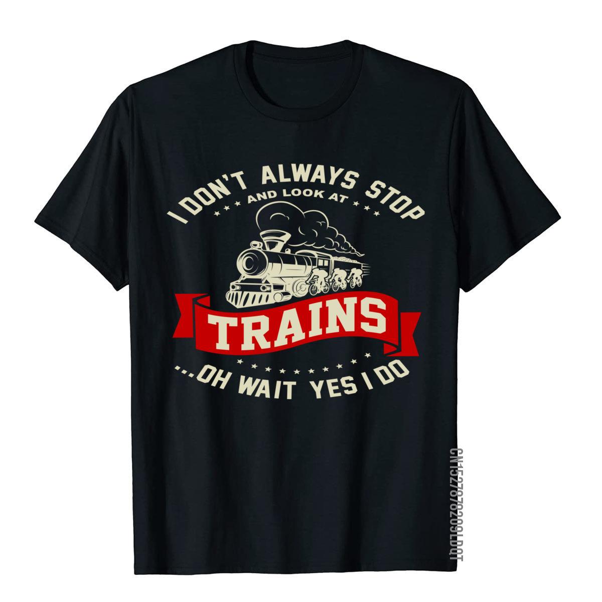 I Dont Always Stop Look At Steam Locomotive Trains Cotton Men Top TShirts 3D Printed Tops Shirt Company 4XL
I Dont Always Stop Look At Steam Locomotive Trains Cotton Men Top TShirts 3D Printed Tops Shirt Company 4XL