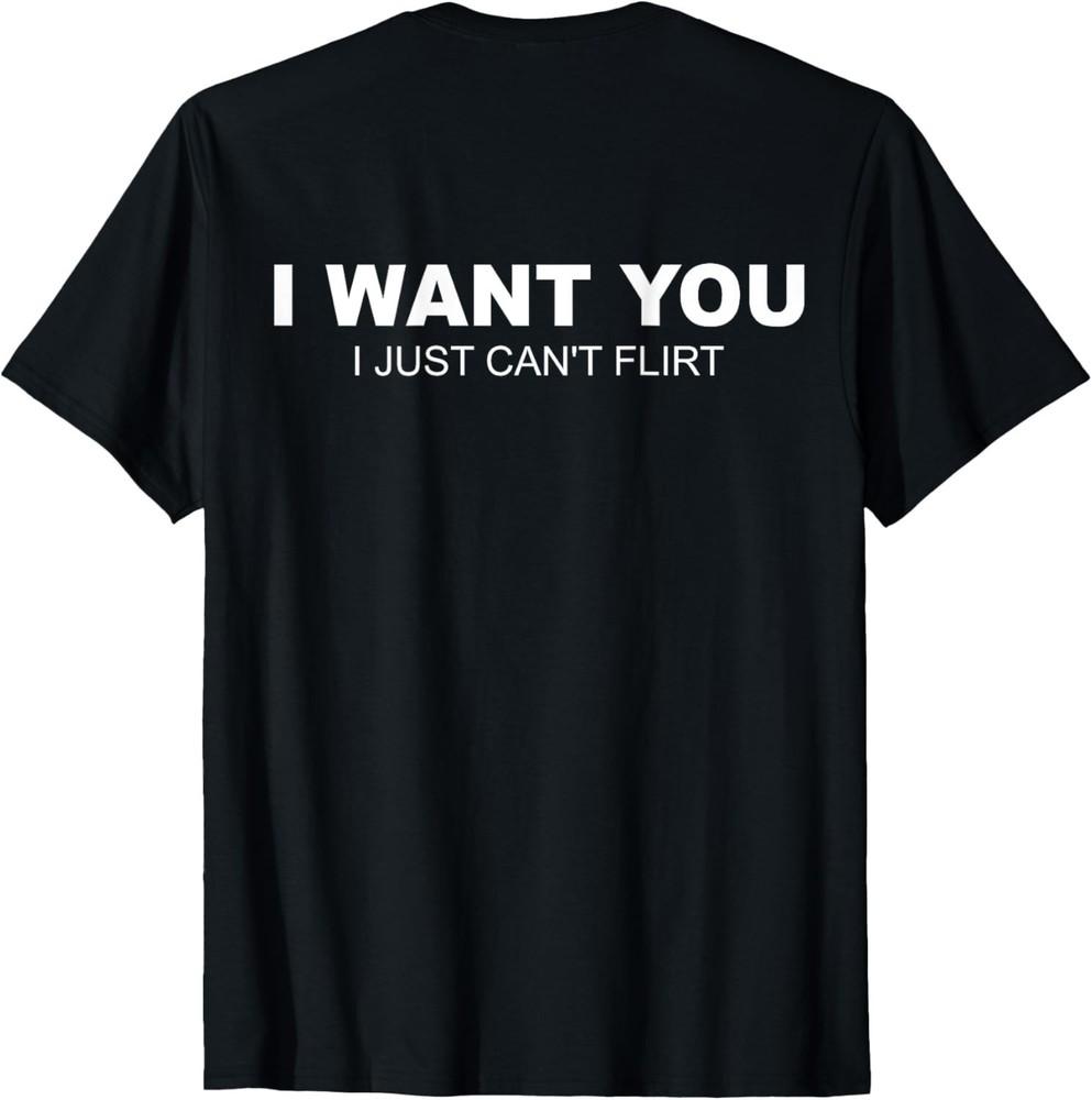 (ON Back) I Want You I Just Can t Flirt T-Shirt unisex T-Shirt L
(ON Back) I Want You I Just Can t Flirt T-Shirt unisex T-Shirt L