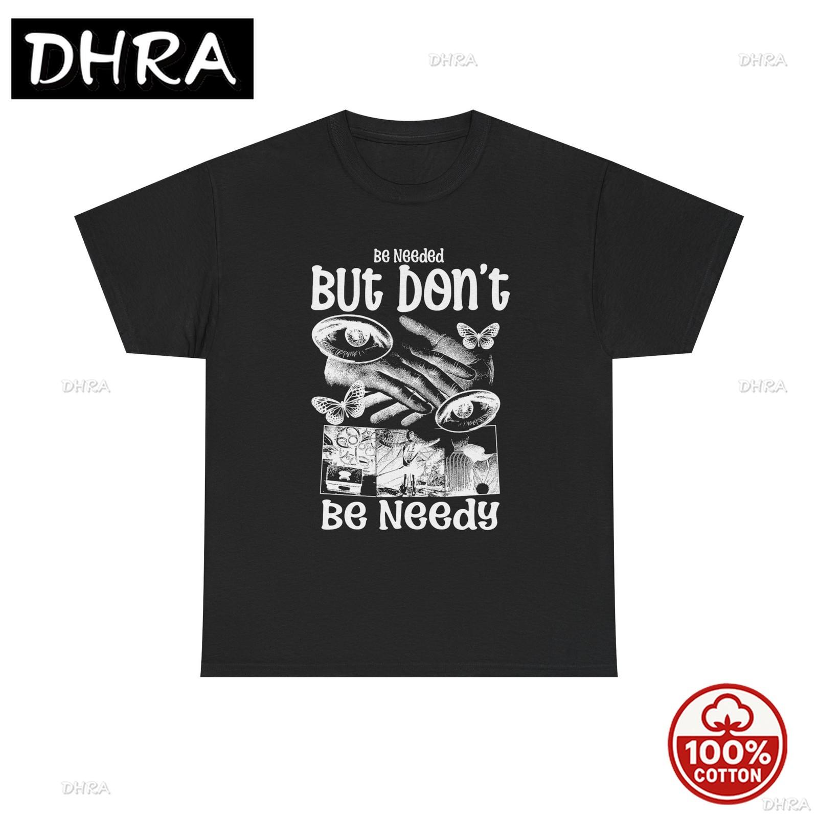 Dont Be Needy Graphic T Shirt Unisex Heavy Cotton Tee in Harajuku for Summer Boho Printed Tee Shirt T Shirts Casual Top Gothic 4XL
Dont Be Needy Graphic T Shirt Unisex Heavy Cotton Tee in Harajuku for Summer Boho Printed Tee Shirt T Shirts Casual Top Gothic 4XL