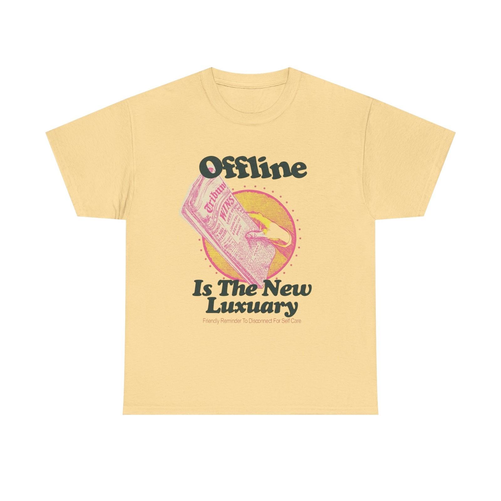 Offline Is The New Luxury T Shirt Mens Womens Tees Top Graphic Unisex Heavy Cotton Tee NEW GIFT L
Offline Is The New Luxury T Shirt Mens Womens Tees Top Graphic Unisex Heavy Cotton Tee NEW GIFT L