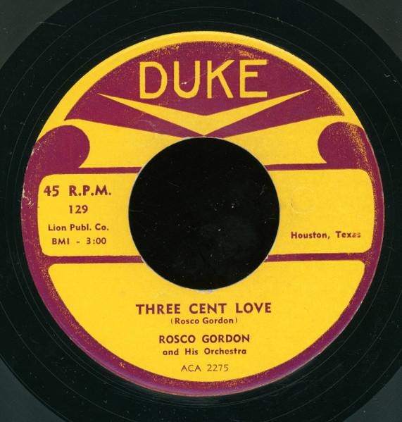 7inch Record ROSCO GORDON & HIS ORCHESTRA - Three Cent Love / You Figure It Out 129 Duke 1954 US Blues Used
7inch Record ROSCO GORDON & HIS ORCHESTRA - Three Cent Love / You Figure It Out 129 Duke 1954 US Blues Used
