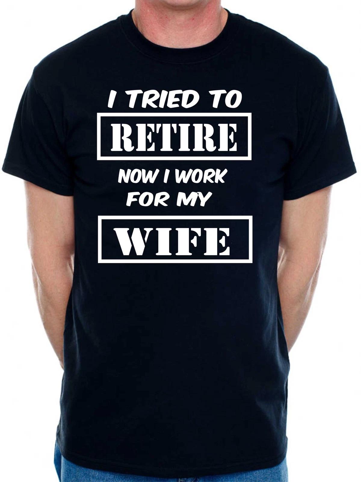 Mens T-shirt I Tried To Retire Now I work For Wife Size S-5XXL 4XL
Mens T-shirt I Tried To Retire Now I work For Wife Size S-5XXL 4XL