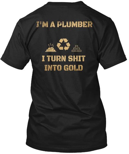 I m A Plumber I Turn Sh T Into Gold T shirt Made in the USA Size S to 5XL 3XL
I m A Plumber I Turn Sh T Into Gold T shirt Made in the USA Size S to 5XL 3XL