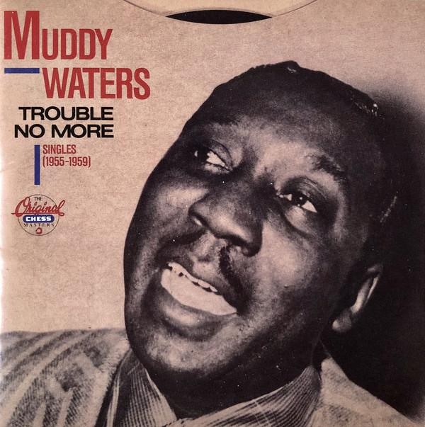 CD MUDDY WATERS - Trouble No More (Singles 1955-1959) CHD9291 Chess, MCA Reco 1989 US Blues Used
CD MUDDY WATERS - Trouble No More (Singles 1955-1959) CHD9291 Chess, MCA Reco 1989 US Blues Used