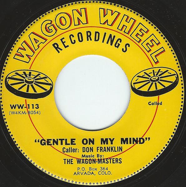 7inch Record DON FRANKLIN, THE WAGON-MASTERS - Gentle On My Mind WW113 Wagon Wheel Rec 1968 US Folk Used
7inch Record DON FRANKLIN, THE WAGON-MASTERS - Gentle On My Mind WW113 Wagon Wheel Rec 1968 US Folk Used