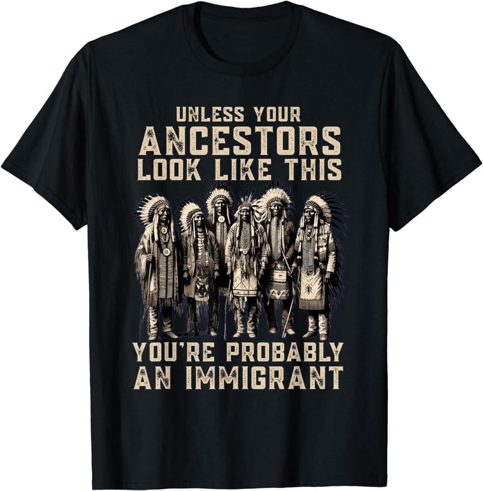 Unless Your Ancestors Look Like This Funny Native American Unisex T-Shirt L
Unless Your Ancestors Look Like This Funny Native American Unisex T-Shirt L