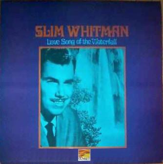 LP Record SLIM WHITMAN - Love Song Of The Waterfall SLS50153 Sunset Records 1970 UK Folk Used
LP Record SLIM WHITMAN - Love Song Of The Waterfall SLS50153 Sunset Records 1970 UK Folk Used