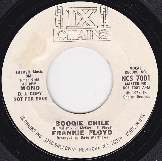 7inch Record FRANK FLOYD - Boogie Chile NCS7001 IX Chains Recor 1974 US Obi Soul/Funk Used
7inch Record FRANK FLOYD - Boogie Chile NCS7001 IX Chains Recor 1974 US Obi Soul/Funk Used