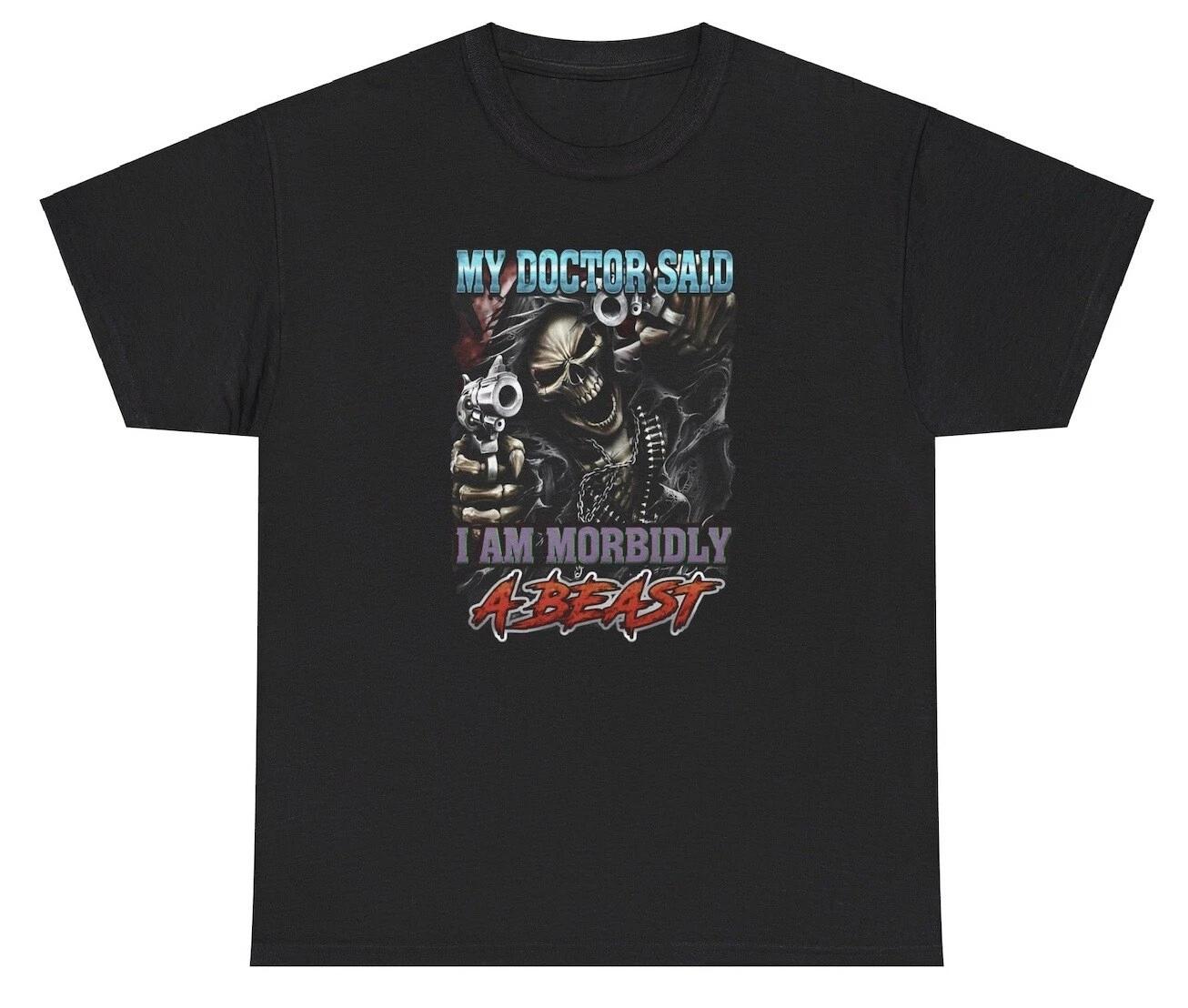 My Doctor Said I m Morbidly A Beast Obese Pun T Shirt Funny Body Positive Tee S
My Doctor Said I m Morbidly A Beast Obese Pun T Shirt Funny Body Positive Tee S