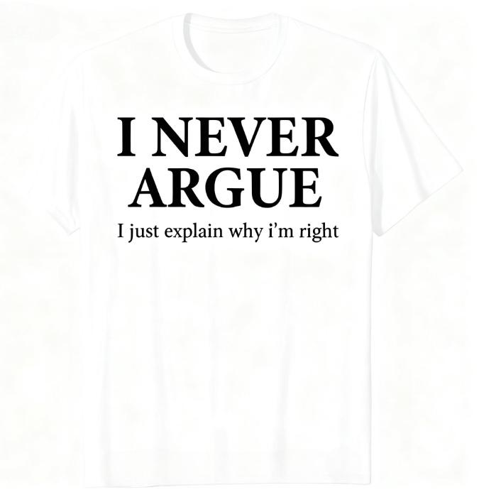 New I Never Argue Just Explain Why I m Right T Shirts Sarcastic Humor Cotton Streetwear Gifts Summer Style T-shirt Mens Clothing 4XL
New I Never Argue Just Explain Why I m Right T Shirts Sarcastic Humor Cotton Streetwear Gifts Summer Style T-shirt Mens Clothing 4XL