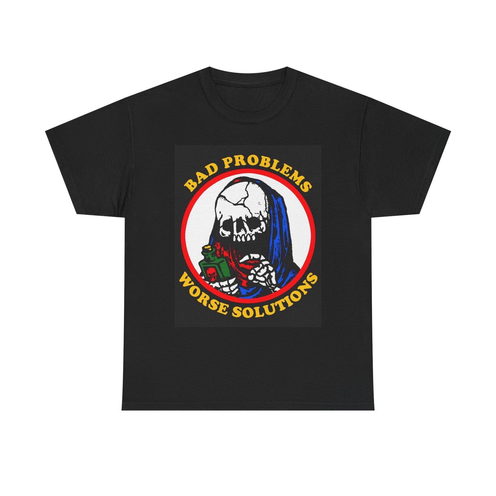 Bad Problems Worse Solutions Graphic T Shirt Mens Womens Tees Top Unisex Heavy Cotton Tee S
Bad Problems Worse Solutions Graphic T Shirt Mens Womens Tees Top Unisex Heavy Cotton Tee S