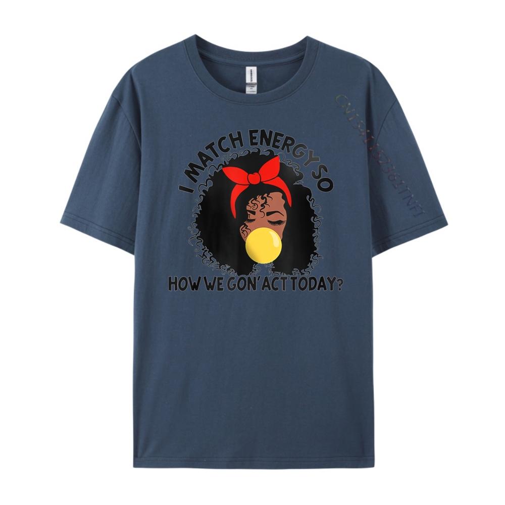 I Match Energy So How We Gon Act Today Funny Sarcastic Free Shippping Items Lowest Prices New Shirts And T-Shirts T-shirts 4XL
I Match Energy So How We Gon Act Today Funny Sarcastic Free Shippping Items Lowest Prices New Shirts And T-Shirts T-shirts 4XL