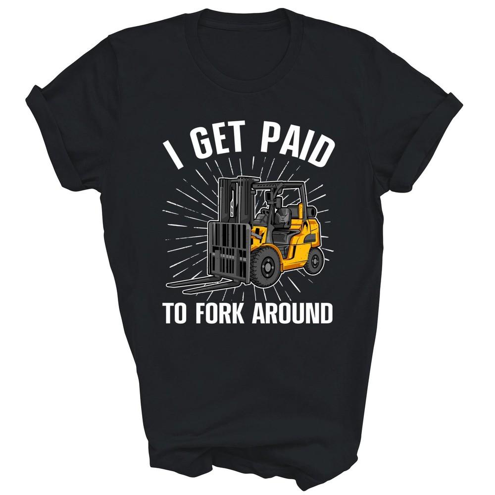 Forklift Certified Drivers I Get Paid To Fork Around Unisex Shirt Gift S
Forklift Certified Drivers I Get Paid To Fork Around Unisex Shirt Gift S