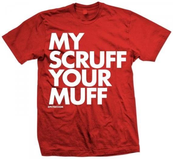 New MY SCRUFF YOUR MUFF T Shirt NEW LICENSED DPCTED Shirt L
New MY SCRUFF YOUR MUFF T Shirt NEW LICENSED DPCTED Shirt L