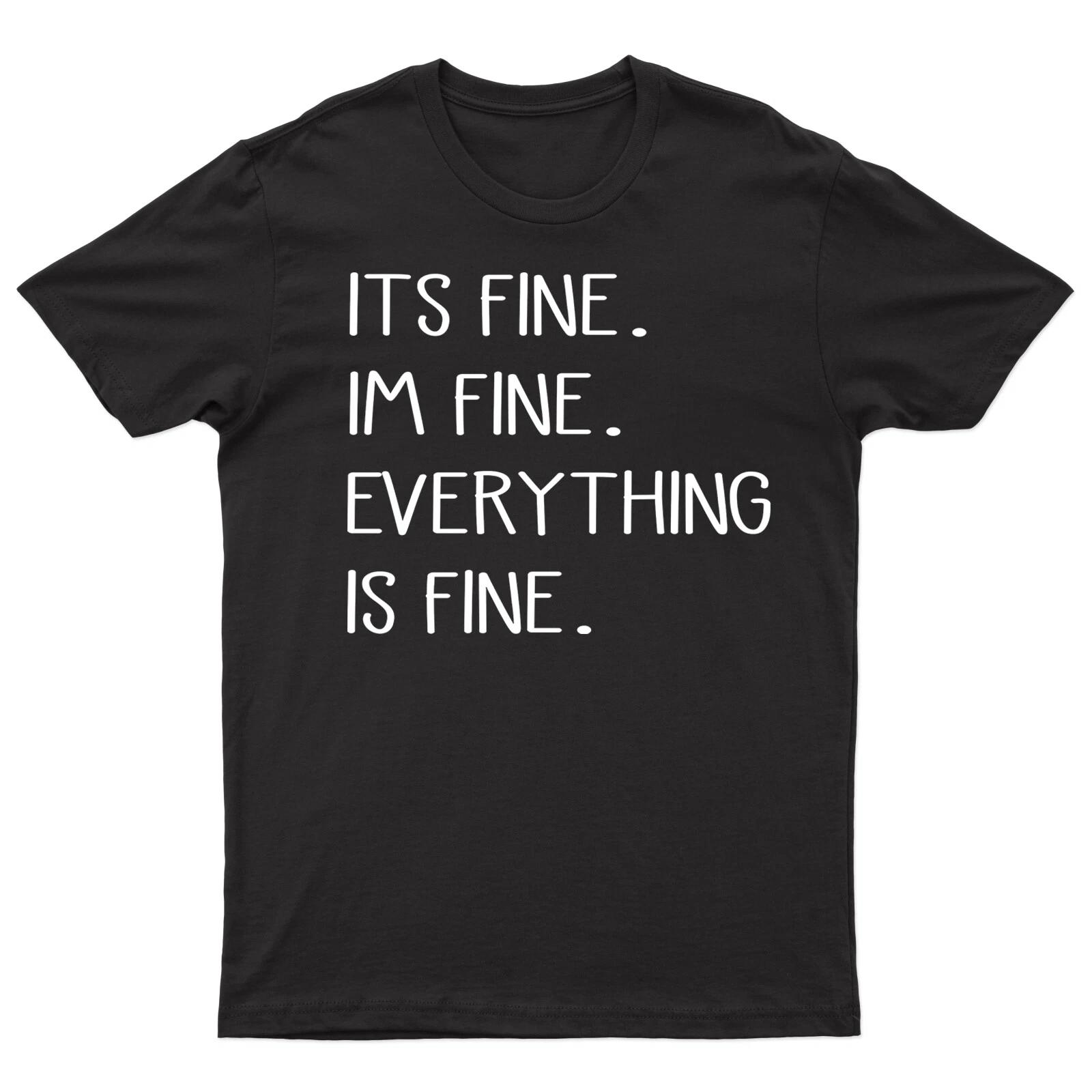 Its Fine Im Fine Everything Fine Mens T shirt Encourage Graphic Adults Tee Top 2XL
Its Fine Im Fine Everything Fine Mens T shirt Encourage Graphic Adults Tee Top 2XL