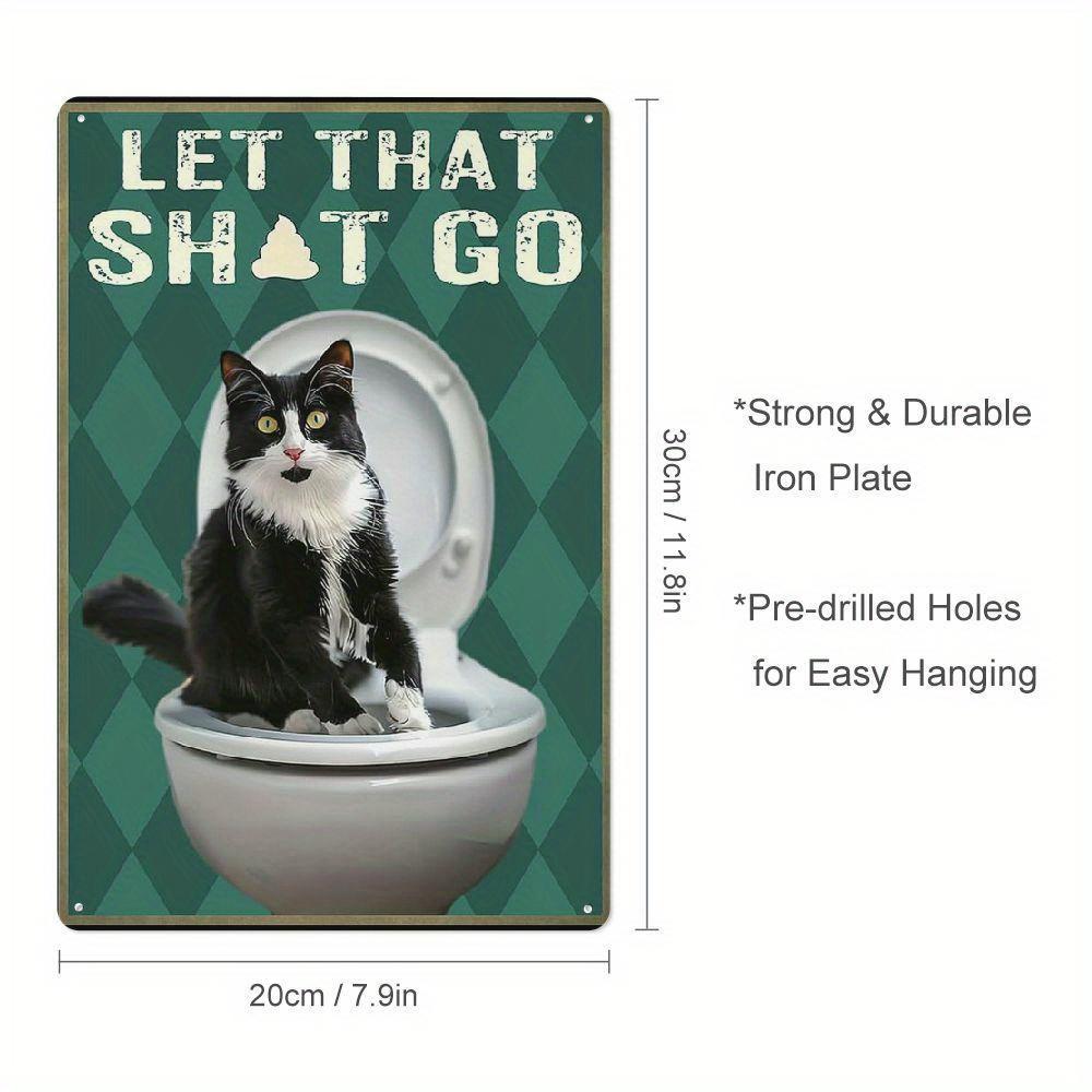 Let That Shit Go Funny Cat Vintage Iron Metal Tin Sign x Inch Bathroom Home Office Wall Decor 20x30cm(7.8x11.8inch)
Let That Shit Go Funny Cat Vintage Iron Metal Tin Sign x Inch Bathroom Home Office Wall Decor 20x30cm(7.8x11.8inch)