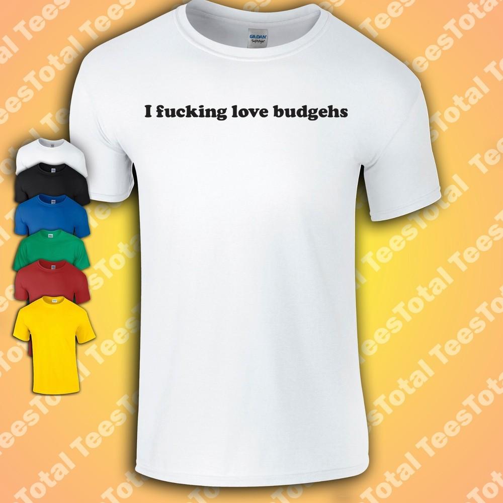 I F***ing Love Budgehs T-Shirt | Meme | Birds | Geek | Nerd M
I F***ing Love Budgehs T-Shirt | Meme | Birds | Geek | Nerd M