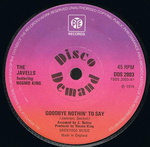 7inch Record JAVELLS, NOSMO KING - Goodbye Nothin To Say DDS2003 Pye Records 1974 UK Soul/Funk Used
7inch Record JAVELLS, NOSMO KING - Goodbye Nothin To Say DDS2003 Pye Records 1974 UK Soul/Funk Used