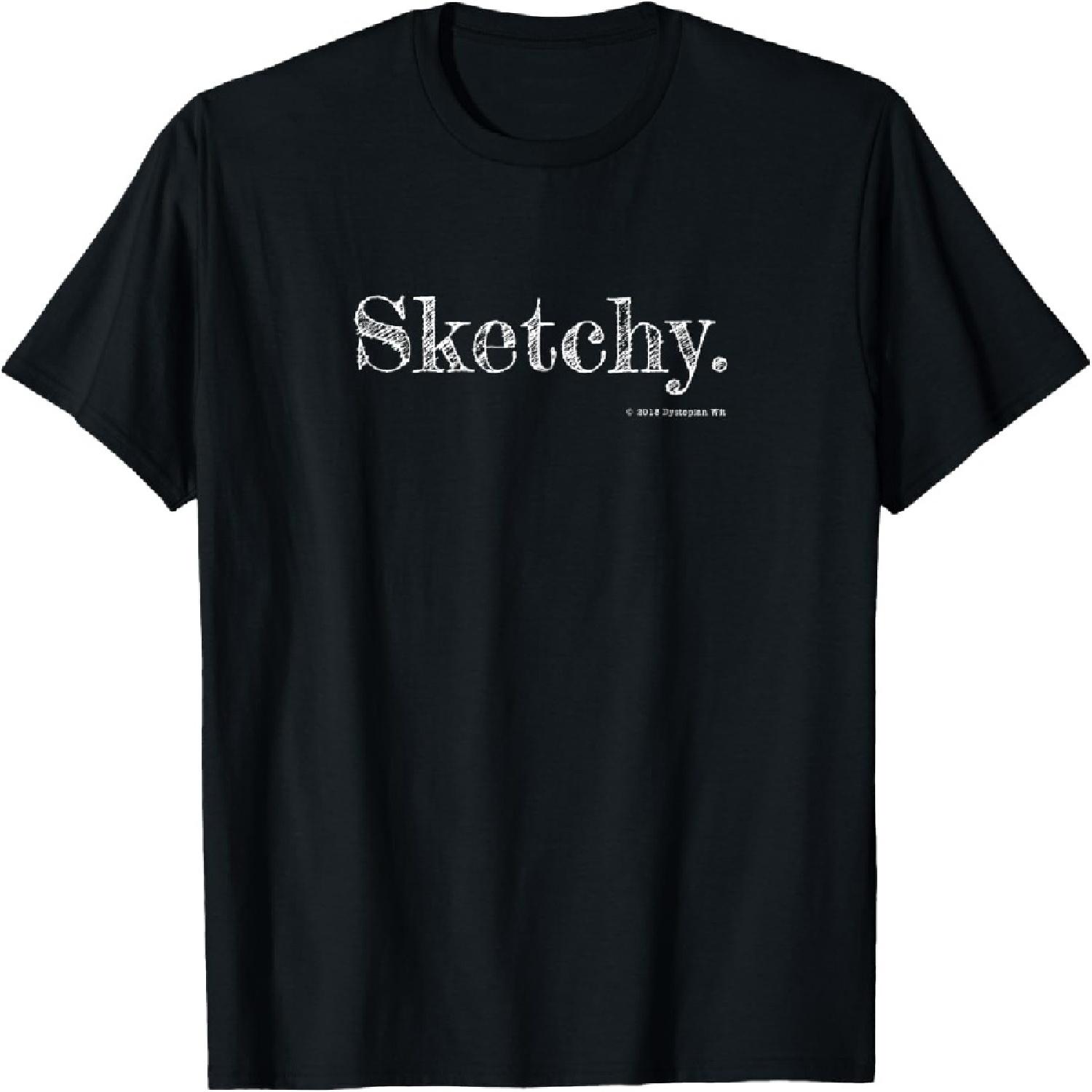 _Sketchy_ design, pun, snarky, multi-meaning, fun, artist T-Shirt XXXXXL
_Sketchy_ design, pun, snarky, multi-meaning, fun, artist T-Shirt XXXXXL