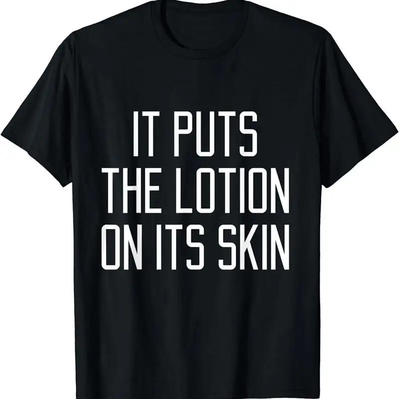 NEW LIMITED It Puts The Lotion On It s Skin Funny Quote Saying T Shirt S 3XL 5XL різнокольоровий
NEW LIMITED It Puts The Lotion On It s Skin Funny Quote Saying T Shirt S 3XL 5XL різнокольоровий