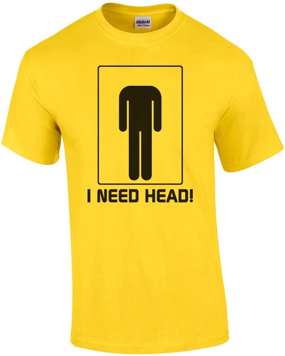 I Need Head Funny Shirt S
I Need Head Funny Shirt S