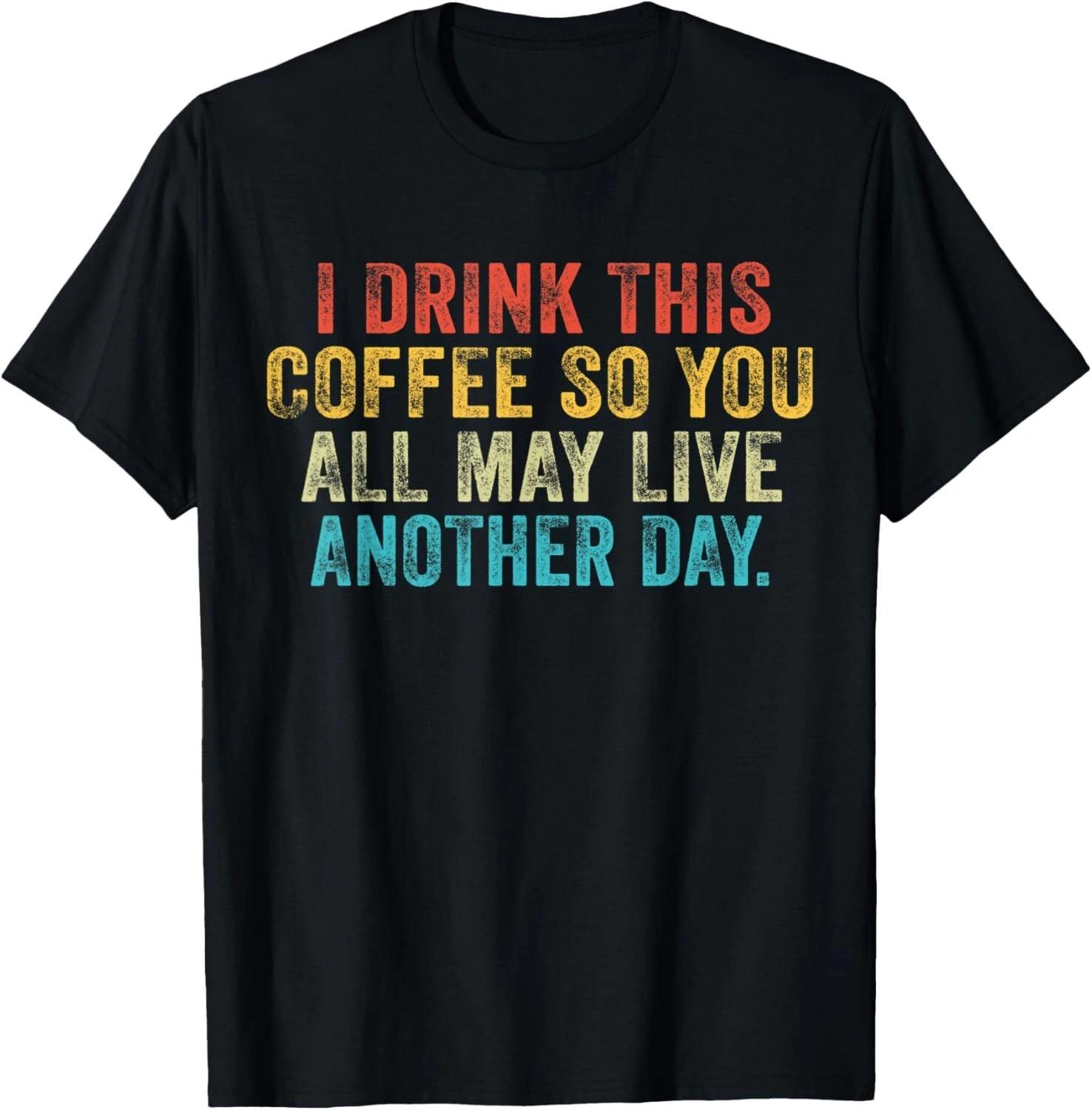 I Drink This Coffee So You All May Live Another Day Funny Gift Unisex T-Shirt S
I Drink This Coffee So You All May Live Another Day Funny Gift Unisex T-Shirt S