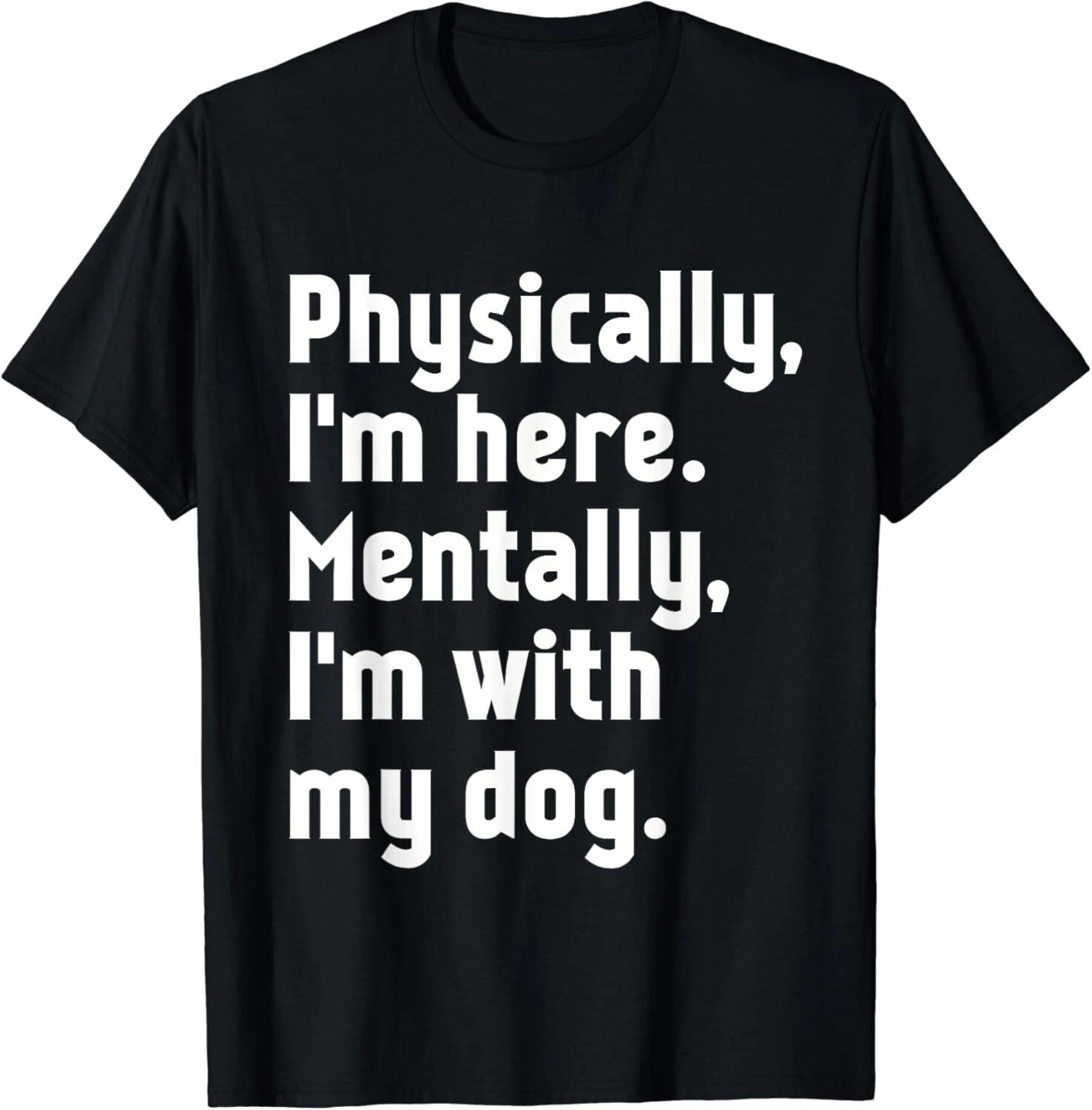 Physically I_m here Mentally I_m with my dog Gift Unisex T-Shirt 3XL
Physically I_m here Mentally I_m with my dog Gift Unisex T-Shirt 3XL