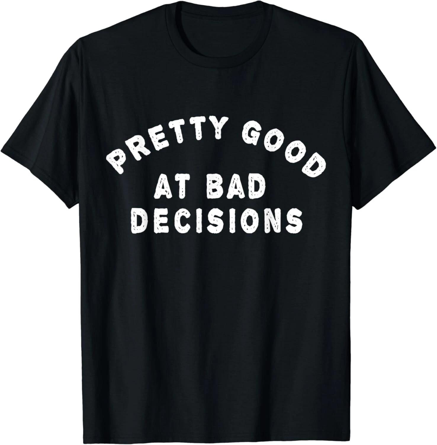 Pretty good at bad decisions Gift Unisex T-Shirt 3XL
Pretty good at bad decisions Gift Unisex T-Shirt 3XL