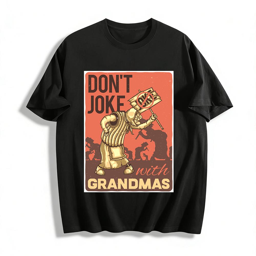 Don t Joke With Grandmas Funny Graphic Casual T-Shirt Pure cotton T-shirt XXS
Don t Joke With Grandmas Funny Graphic Casual T-Shirt Pure cotton T-shirt XXS