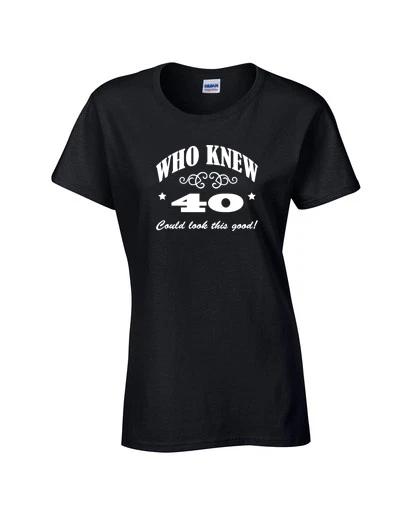 Who Knew 40 Could Look So Good 40th Birthday Happy Party Ladies Tee Shirt 810 S
Who Knew 40 Could Look So Good 40th Birthday Happy Party Ladies Tee Shirt 810 S
