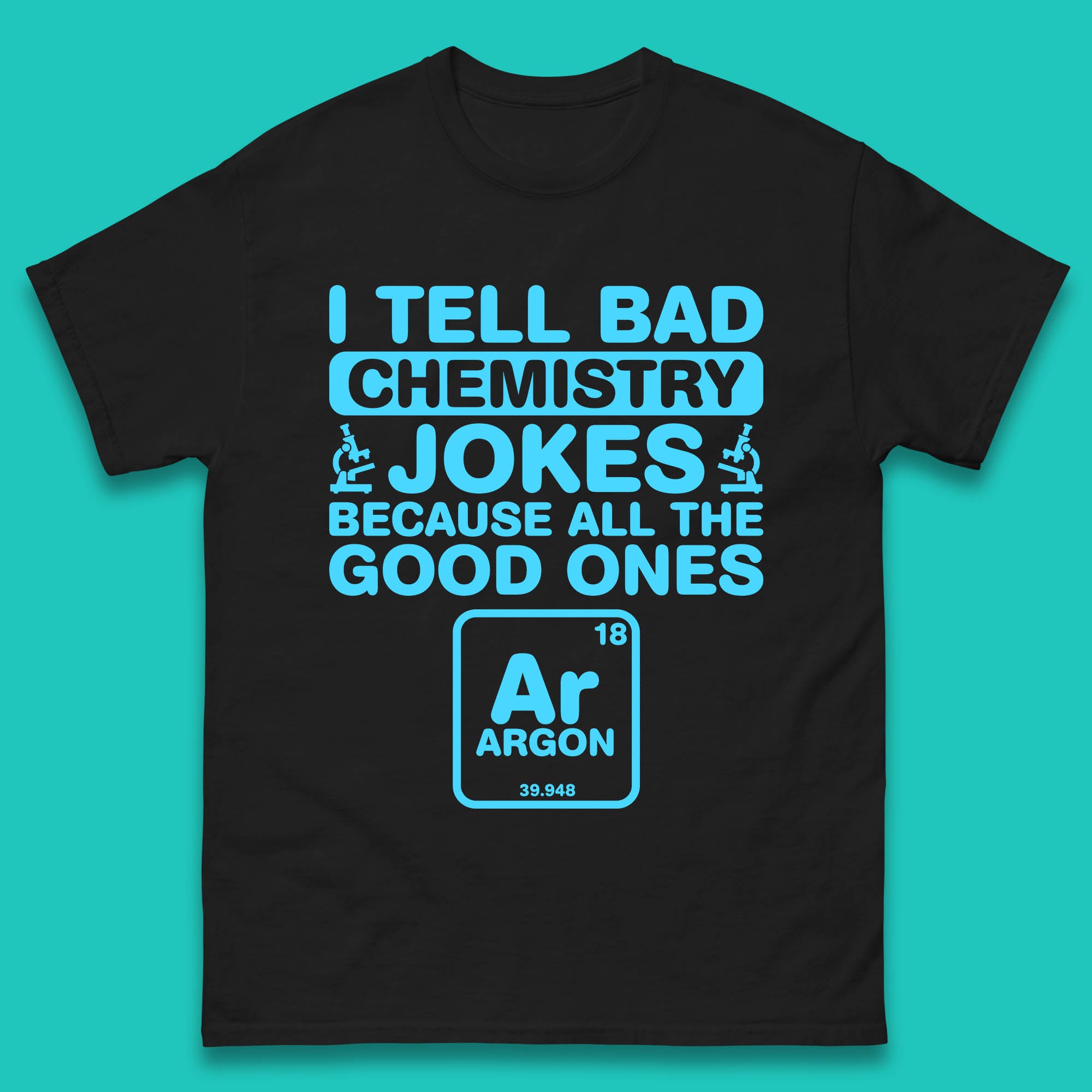 I Tell Bad Chemistry Jokes Because All The Good Ones Argon Funny Science Chemistry Jokes Periodic Table Mens Tee Top 4XL
I Tell Bad Chemistry Jokes Because All The Good Ones Argon Funny Science Chemistry Jokes Periodic Table Mens Tee Top 4XL