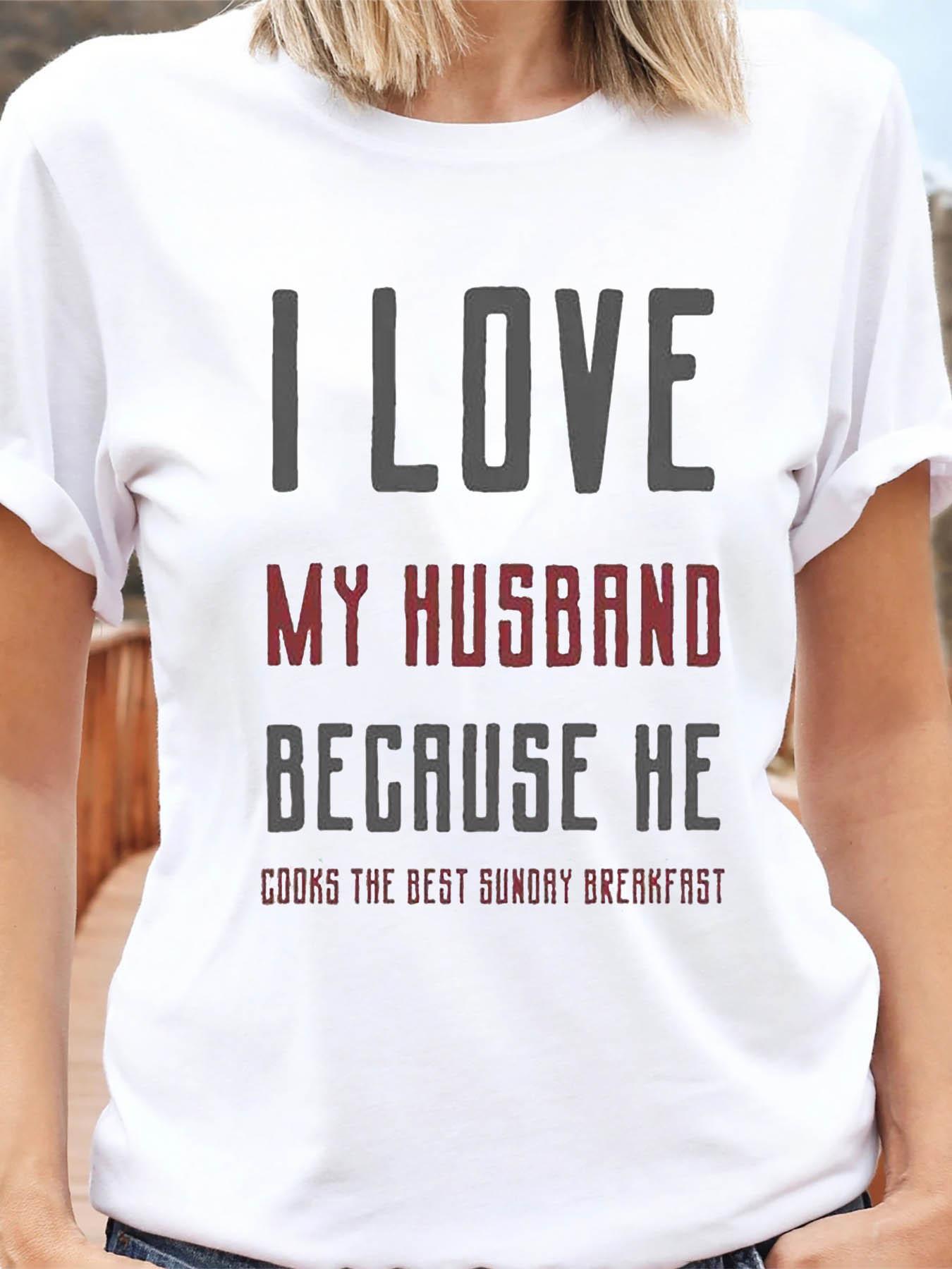 I Love My Husband Because He Cooks The Best Sunday Breakfast Husband Letter Print T-shirt, Short SLEEVE Crew Neck Casual Top for Summer & Spring, S белый
I Love My Husband Because He Cooks The Best Sunday Breakfast Husband Letter Print T-shirt, Short SLEEVE Crew Neck Casual Top for Summer & Spring, S белый