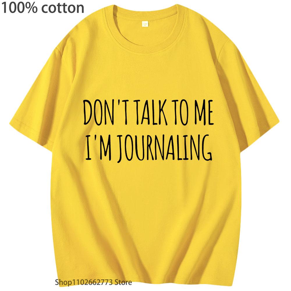Don t Talk To Me I m Journaling T-Shirt Funny Letter Shirt Cotton Summer Clothes Unisex Long Sleeve Y2k Top Women Men 3XL
Don t Talk To Me I m Journaling T-Shirt Funny Letter Shirt Cotton Summer Clothes Unisex Long Sleeve Y2k Top Women Men 3XL