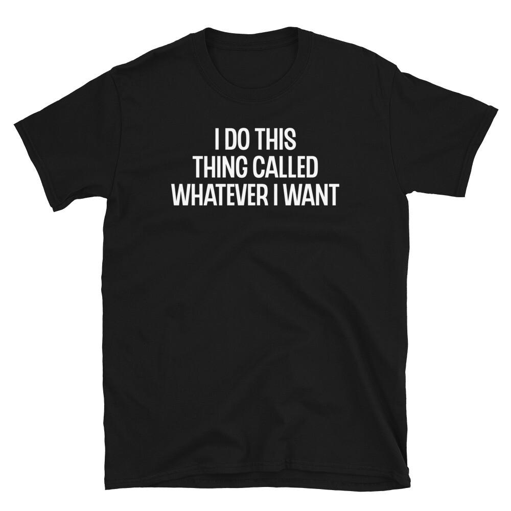 I Do This Thing Called Whatever I Want Novelty Gift Short-Sleeve Unisex T-Shirt L
I Do This Thing Called Whatever I Want Novelty Gift Short-Sleeve Unisex T-Shirt L
